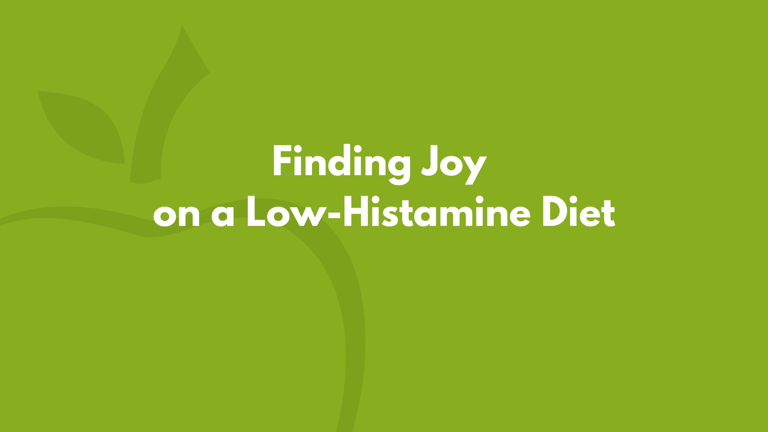 Finding Joy on a Low-Histamine Diet